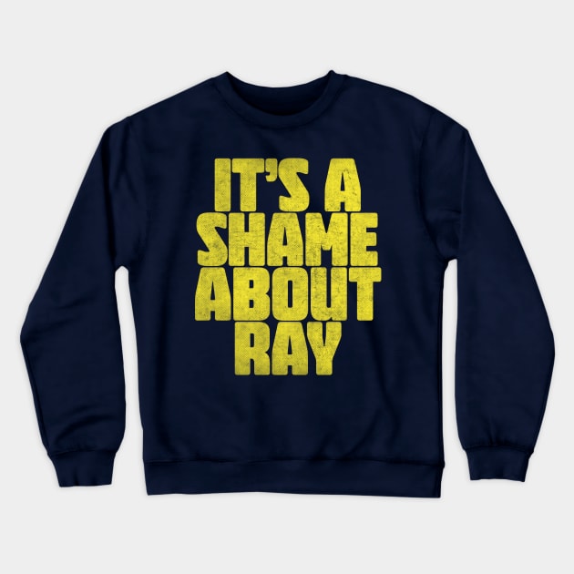 It's A Shame About Ray ||| Vintage Style Fan Art Crewneck Sweatshirt by DankFutura